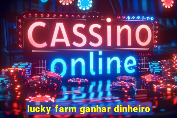 lucky farm ganhar dinheiro